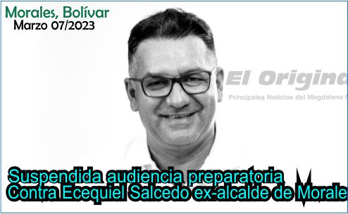 Suspendida audiencia Preparatoria contra Ecequiel Salcedo, Exalcalde de Morales.